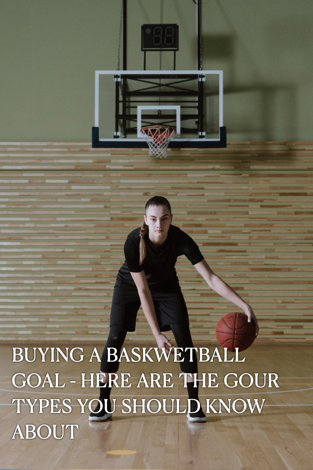 BUYING A BASKETBALL HOOP - HERE ARE THE 4 TYPES YOU NEED TO KNOW