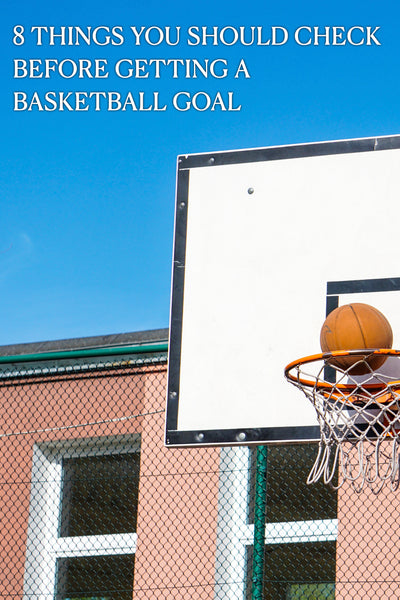 8 THINGS YOU SHOULD CHECK BEFORE GETTING A THE BASKETBALL HOOP